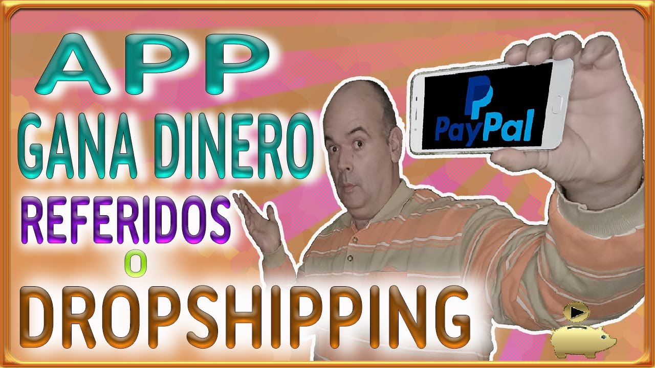 APP + TRUCOS Ganar Dinero a PayPal ya sea por Recomendarla o / y Vender sus Productos (dropshipping)
