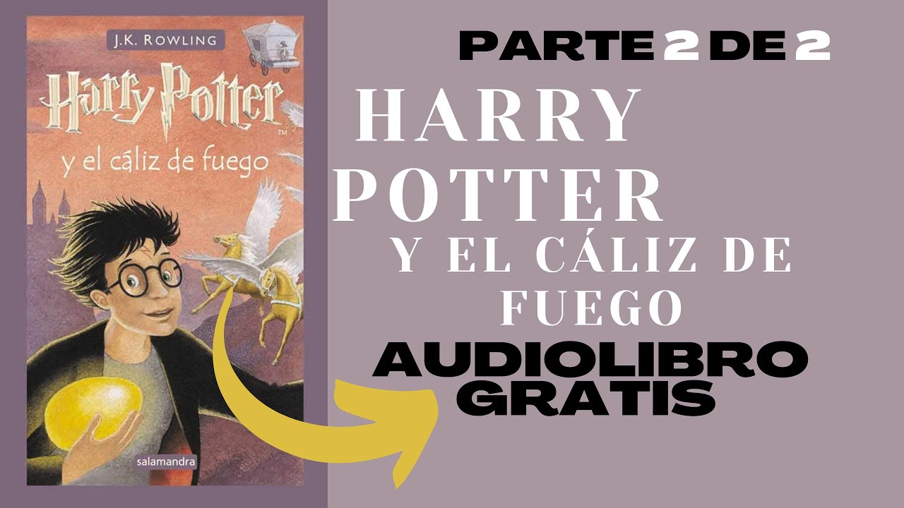 HARRY POTTER y el cáliz de fuego - Audiolibro GRATIS Parte 2/2 - J.K. Rowling (en español completo)