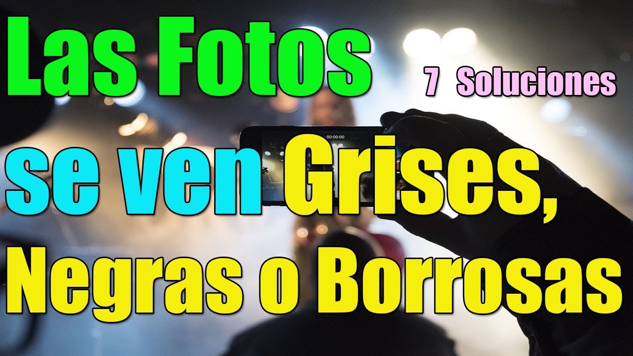 Las Fotos de Mi Celular se ven Grises, Negras o Borrosas I 5 Soluciones
