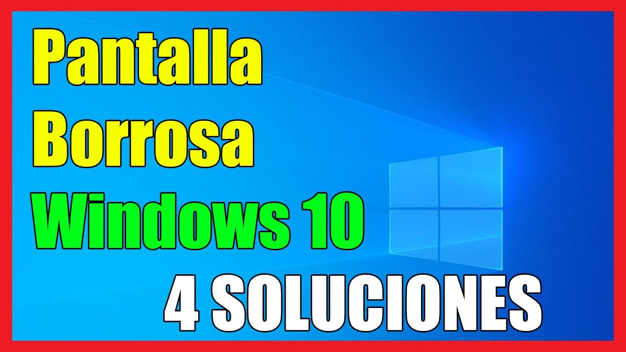 Pantalla Borrosa o Distorsionada en Windows 10 I 4 Soluciones 2022