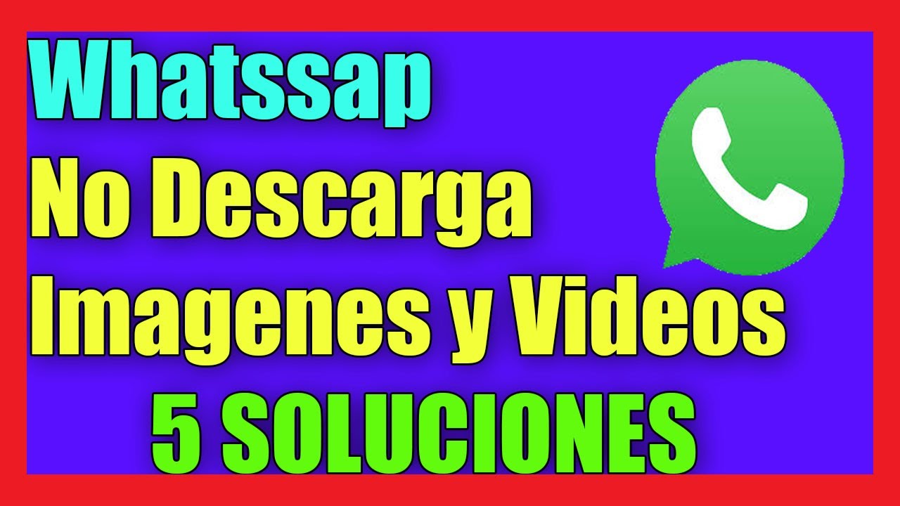 Whatssap No Descarga Imágenes o Whatssap No Descarga Vídeos I 5 Soluciones 2022