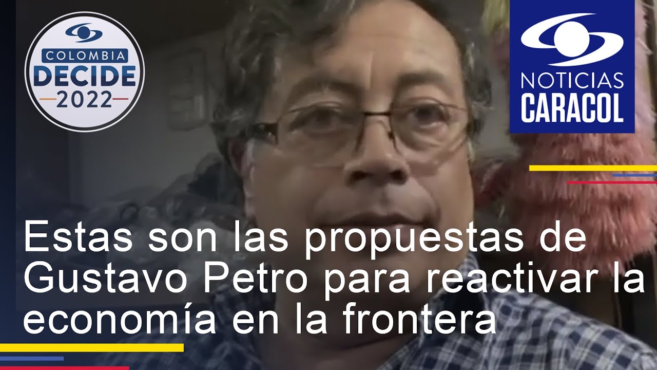Estas son las propuestas de Gustavo Petro para reactivar la economía en la frontera con Venezuela