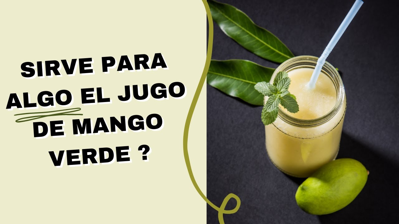 🤷🏻Para Que Sirve El Jugo De Mango Verde 🤔 Tiene Algun Beneficio Tomar Jugo De Mango Biche O Verde