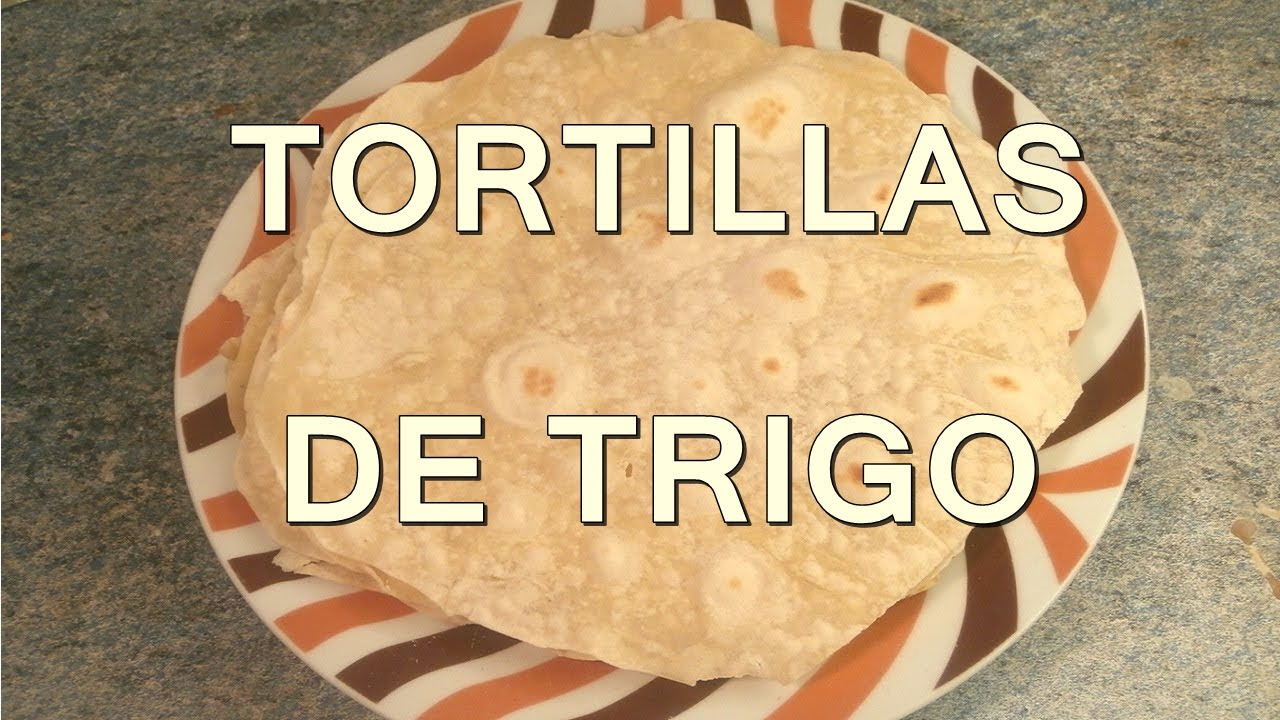TORTILLAS DE HARINA DE TRIGO - Recetas comida mexicana facil de preparar