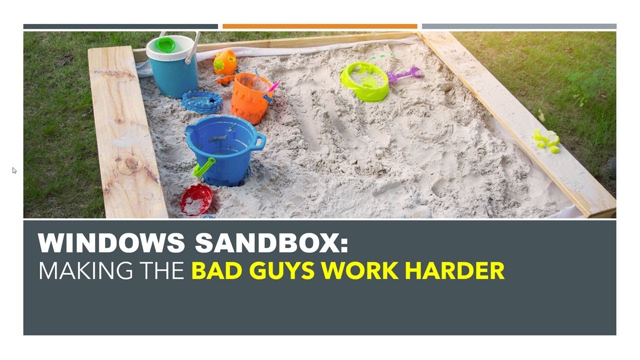 Windows Sandbox: Making the bad guys work harder
