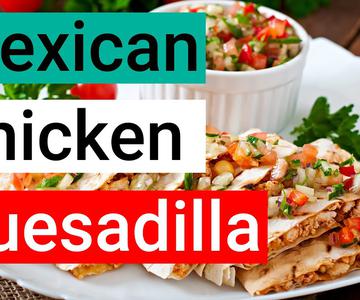 Una receta sencilla de Quesadilla de pollo. El mejor pollo mexicano para quesadillas - Tasty Secrets