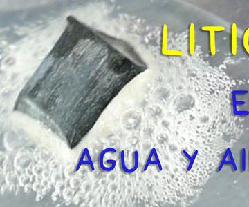 Reacción del Litio con el Agua y con el Aire.