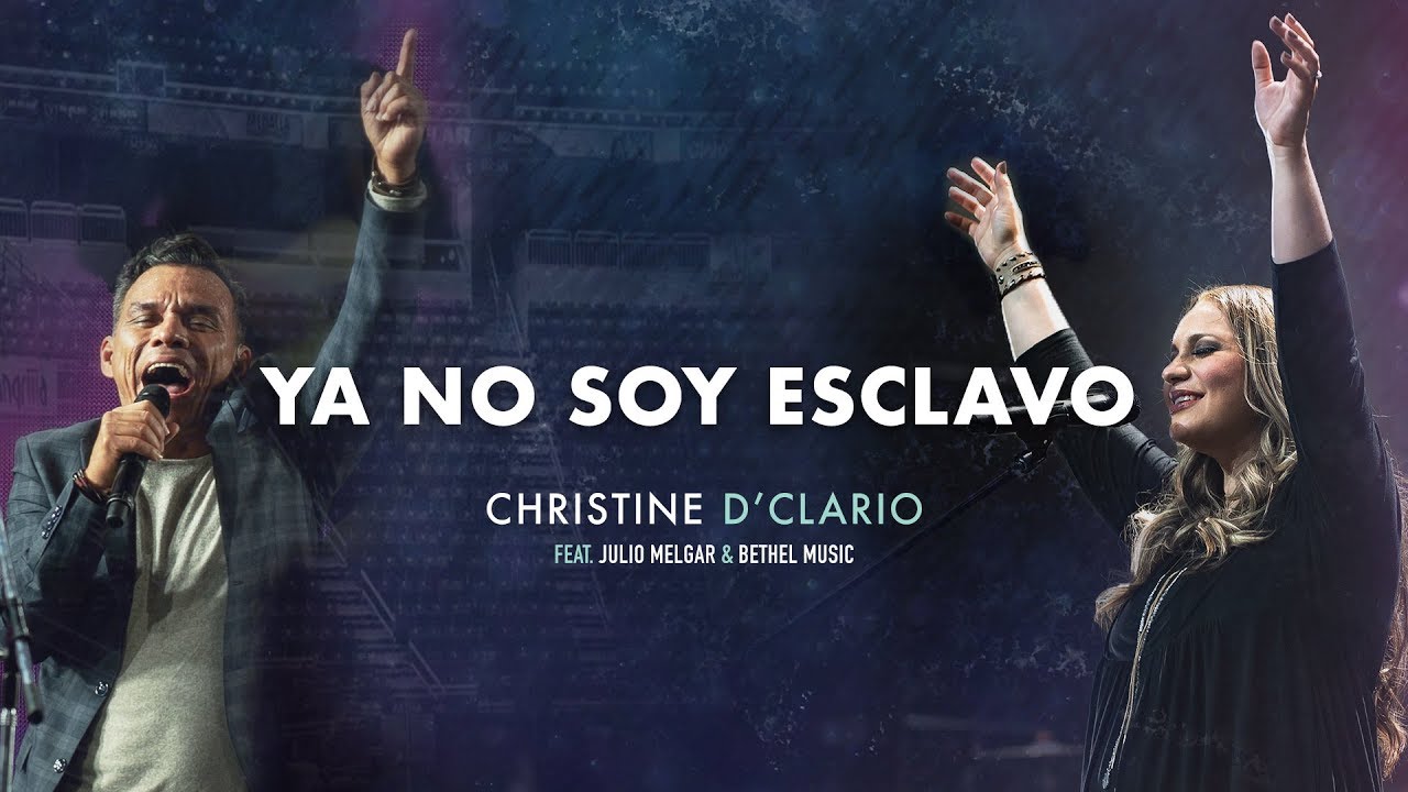 Christine D'Clario (Ft. Julio Melgar \u0026 Bethel Music) - Ya No Soy Esclavo
