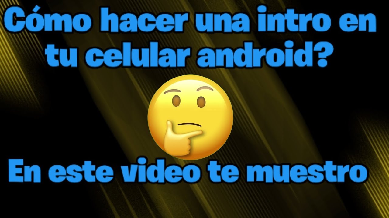 Como hacer una intro desde tu celular Android 2020 [Tutorial de cómo hacer una intro desde Android]