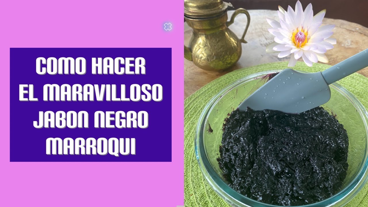 El maravilloso JABON NEGRO (beldi) marroqui paso a paso