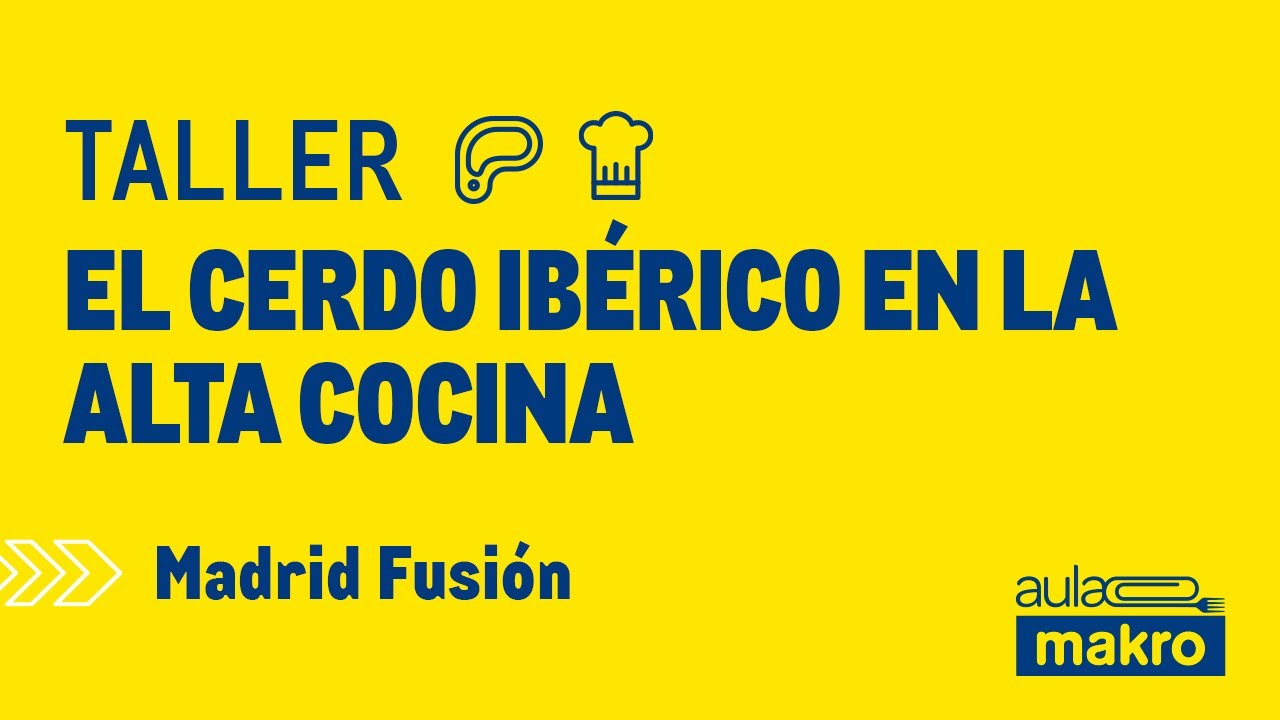 Taller 'El cerdo ibérico en la alta cocina' - Aula Makro | Madrid Fusión