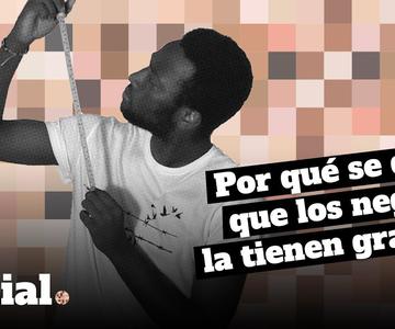 Por qué se dice que los negros la tienen grande