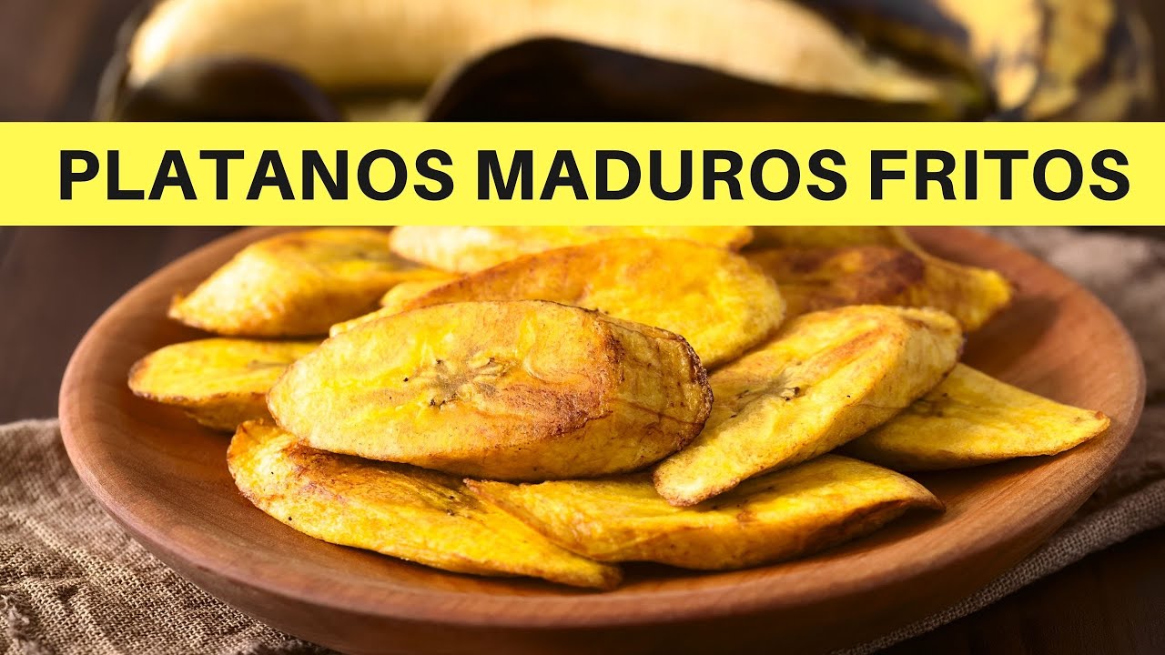 Cómo hacer los mejores Plátanos Maduros