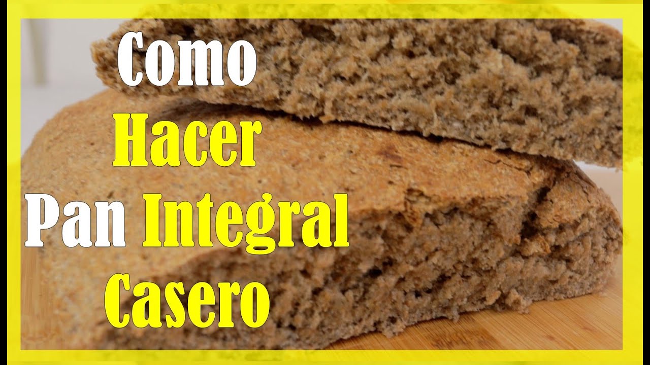 Como Hacer Pan Integral Casero