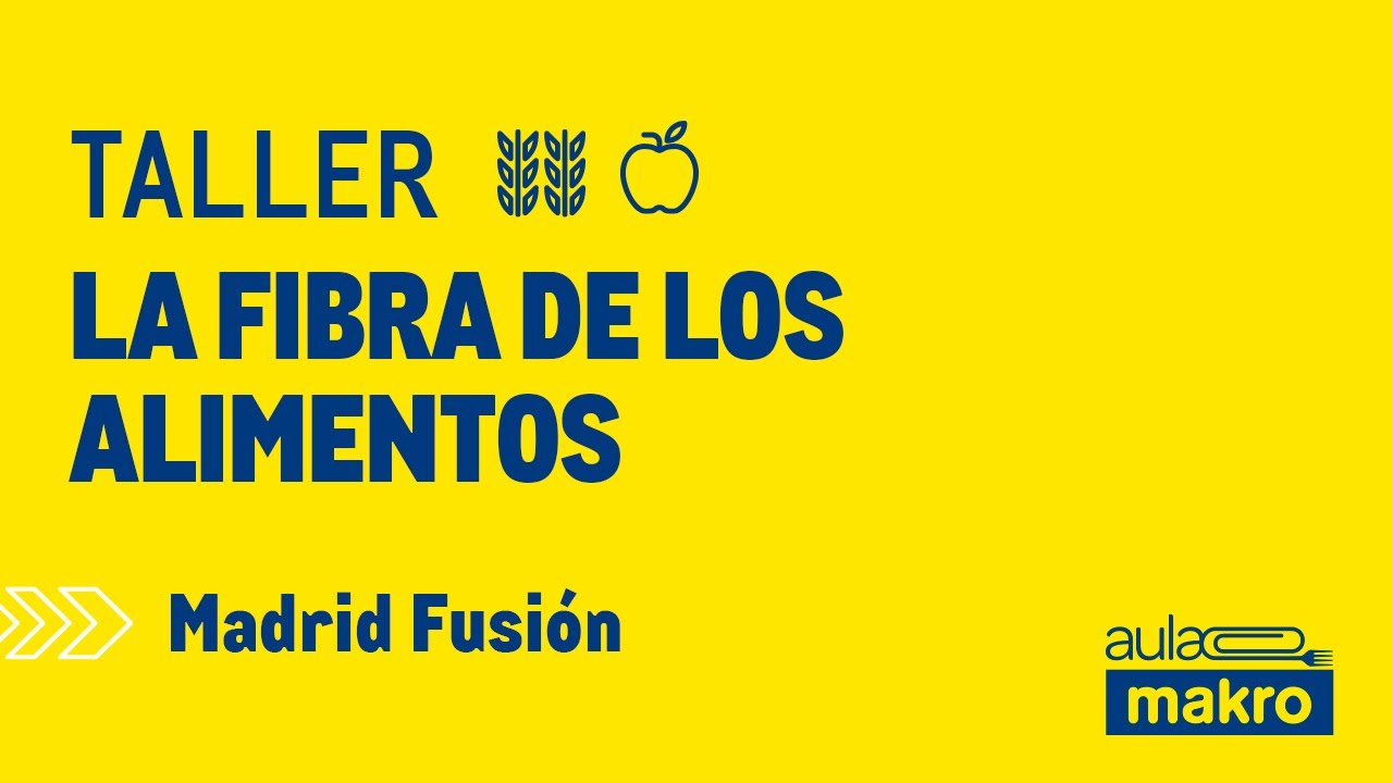Taller 'La fibra de los alimentos' - Aula Makro | Madrid Fusión