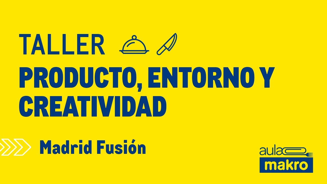 Taller 'Producto, entorno y creatividad' - Aula Makro | Madrid Fusión